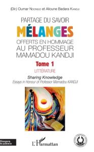 Partage du savoir - Mélanges offerts en hommage au Professeur Mamadou Kandji. Tome 1, Littérature - Ndongo Oumar - Kandji Alioune Badara
