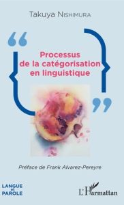 Processus de la catégorisation en linguistique - Nishimura Takuya - Alvarez-Péreyre Frank