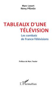 Tableaux d'une télévision - Lesort Marc - Pflimlin Rémy - Tessier Marc