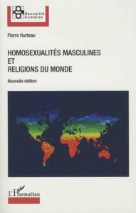 Homosexualités masculines et religions du monde. 2e édition - Hurteau Pierre