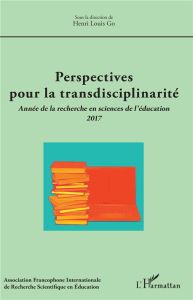 Perspectives pour la transdisciplinarité. Année de la recherche en sciences de l'éducation 2017 - Go Henri-Louis