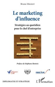 Le marketing d'influence. Stratégies au quotidien pour le chef d'entreprise - Mignot Bruno - Ronteix Stéphane