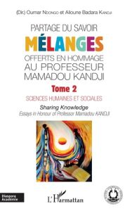 Partage du savoir - Mélanges offerts en hommage au Professeur Mamadou Kandji. Tome 2, Sciences humai - Ndongo Oumar - Kandji Alioune Badara