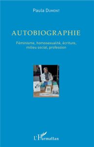 Autobiographie. Féminisme, homosexualité, écriture, milieu social, profession - Dumont Pascal