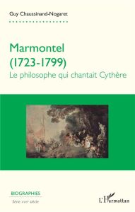 Marmontel (1723-1799). Le philosophe qui chantait Cythère - Chaussinand-Nogaret Guy