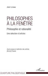 Philosophes à la fenêtre. Philosophie et rationalité, une sélection d'articles - Lefranc Jean - Fischer Bernard