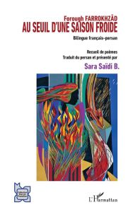 Au seuil d'une saison froide. Edition bilingue français-persan - Farrokhzad Forough - Saïdi B Sara