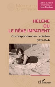 Hélène ou le rêve impatient. Correspondances croisées (1919-1944) - Perdijon Jean
