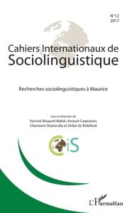 Cahiers Internationaux de Sociolinguistique N° 12/2017 : Recherches sociolinguistiques à Maurice - Bosquet-Ballah Yannick - Carpooran Arnaud - Oozeer