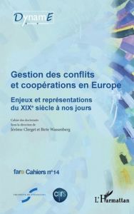 Cahiers de fare N° 14 : Gestion des conflits et coopérations en Europe. Enjeux et représentations du - Clerget Jérôme - Wassenberg Birte