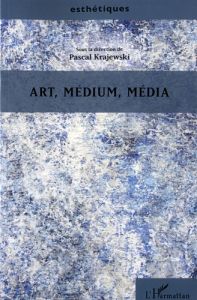 Art, médium, média - Krajewski Pascal