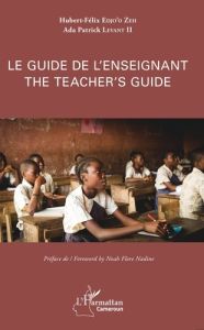 Le guide de l'enseignant. Edition bilingue français-anglais - Edjo'o Zeh Hubert-Félix - Levant II Ada Patrick -