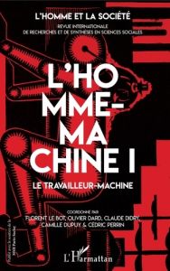 L'Homme et la Société N° 205, 2017/3-4 : L'homme-machine. Tome 1, Le travailleur-machine - Le Bot Florent - Dard Olivier - Didry Claude - Dup