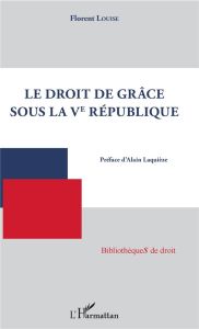 Droit de grâce sous la Ve République - Louise Florent - Laquièze Alain