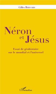 Néron et Jésus. Essai de géohistoire sur le mondial et l'universel - Bernard Gilles