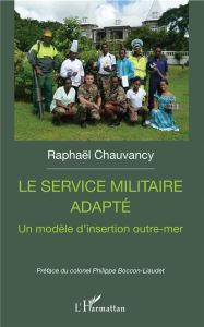 Le service militaire adapté - Chauvancy Raphaël - Boccon-Liaudet Philippe