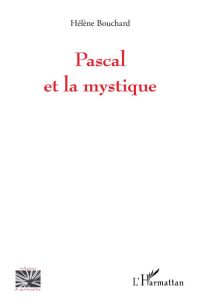 Pascal et la mystique - Bouchard Hélène