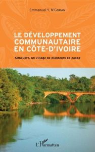 Le développement communautaire en Côte-d'Ivoire. Kimoukro, un village de planteurs de cacao - N'Goran Emmanuel Y.