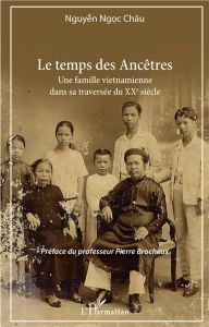 Le temps des ancêtres. Une famille vietnamienne dans sa traversée du XXe siècle - Nguyen Ngoc Chau - Brocheux Pierre
