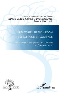 Territoires en transition énergétique et sociétale. Quel rôle pour les dynamiques collectives en Pay - Aubin Samuel - Dartiguepeyrou Carine - Lemoult Ber