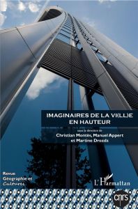 Géographie et Cultures N° 102 : Imaginaires de la v(ill)e en hauteur - Montès Christian - Appert Manuel - Drozdz Martine