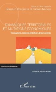 Dynamiques territoriales et mutations économiques. Transition, intermédiation, innovation - Pecqueur Bernard - Nadou Fabien - Storper Michael
