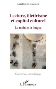 Lecture, illettrisme et capital culturel. La main et la langue - El-Ghadhami Abdallah - Barbulesco Luc
