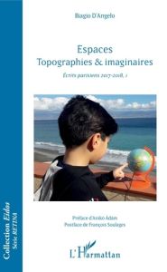 Espaces topographies & imaginaires. Ecrits parisiens 2017-2018, I - D'Angelo Biagio - Adam Aniko - Soulages Pierre