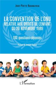 La convention de l'ONU relative aux droits de l'enfant du 20 novembre 1989. 10 questions-réponses - Rosenczveig Jean-Pierre - Toubon Jacques
