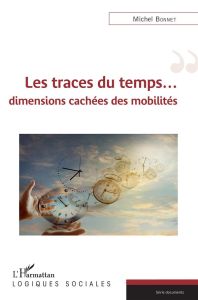 Les traces du temps... Dimensions cachées et mobilités - Bonnet Michel