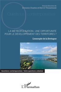 La métropolisation : une opportunité pour le développement des territoires ? L'exemple de la Bretagn - Charlès Erwan - Thouement Hervé