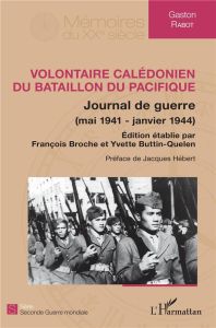 Volontaire calédonien du Bataillon du Pacifique. Journal de guerre (mai 1941-janvier 1944) - Rabot Gaston - Broche François - Buttin-Quelen Yve