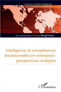 Intelligence et compétence émotionnelles en entreprise. Perspectives multiples - Berghmans Claude - Tran Véronique