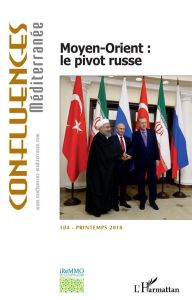 Confluences Méditerranée N° 104, printemps 2018 : Moyen-Orient : le pivot russe - Burgos Erik - Therme Clément