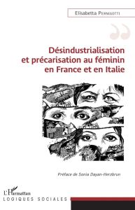 Désindustrialisation et précarisation au féminin en France et en Italie - Pernigotti Elisabetta - Dayan-Herzbrun Sonia