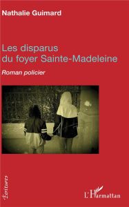 Les disparus du foyer Sainte-Madeleine - Guimard Nathalie