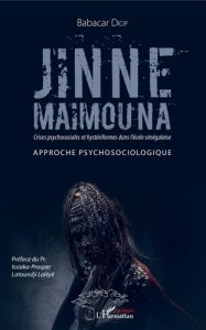 Jinne Maïmouna : crises psychosociales et hystériformes dans l'école sénégalaise. Approche psychosoc - Diop Babacar - Lalèyê Issiaka-Prosper