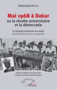 Mai 1968 à Dakar ou la révolte universitaire et la démocratie. Le Sénégal cinquante après - Bathily Abdoulaye - Diop Momar Coumba - Sall Aliou