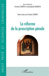 La réforme de la prescription pénale - Courtin Christine - Demarchi Jean-Raphaël