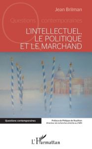 L'Intellectuel, le politique et le marchand - Brilman Jean - Rouilhan Philippe de