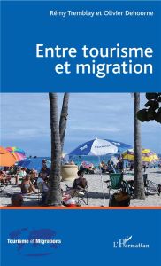 Entre tourisme et migration - Tremblay Rémy - Dehoorne Olivier