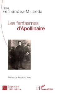 Les fantasmes d'Apollinaire - Fernandez-Miranda Elena - Jean Raymond
