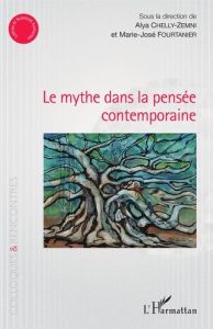 Le mythe dans la pensée contemporaine - Chelly-Zemni Alya - Fourtanier Marie-José