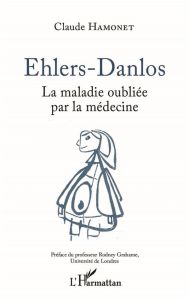 Ehlers-Danlos. La maladie oubliée par la médecine - Hamonet Claude - Grahame Rodney
