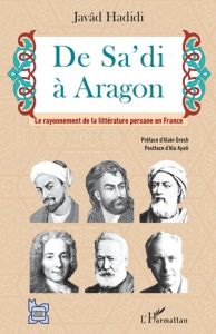 De Sa'di à Aragon. Le rayonnement de la littérature persane en France - Hadidi Javad - Gresh Alain - Ayati Ata