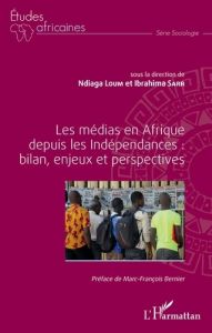 Les médias en Afrique depuis les Indépendances : bilan, enjeux et perspectives - Loum Ndiaga - Sarr Ibrahima - Bernier Marc-Françoi