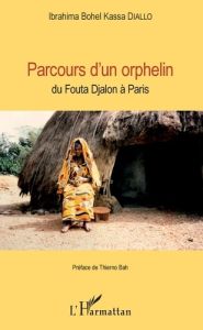 Parcours d'un orphelin. Du Fouta Djalon à Paris - Diallo Ibrahima Bohel Kassa - Bah Thierno