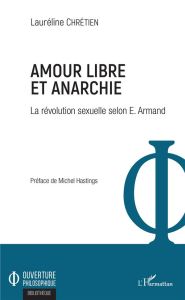 Amour libre et anarchie. La révolution sexuelle selon E. Armand - Chrétien Lauréline - Hastings Michel