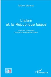 L'islam et la République laïque - Delmas Michel - Vallet Odon - Bencheikh Ghaleb
