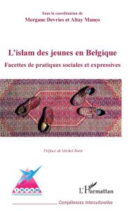 L'islam des jeunes en Belgique - Manço Altay - Devries Morgane - Born Michel